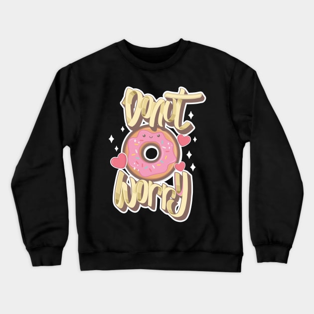 Donut Worry kawaii Crewneck Sweatshirt by TeesByKimchi